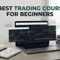 Beginner's Guide: 10 Best Trading Courses to Start Trading