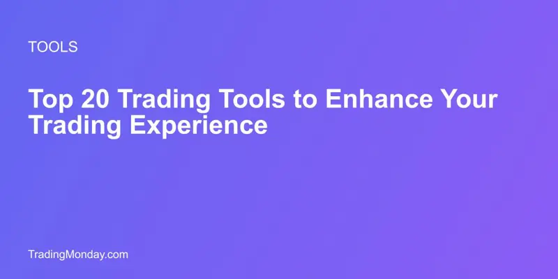Top 20 Trading Tools to Enhance Your Trading Experience